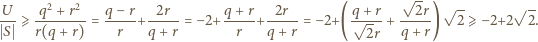  √ -- U-- -q2 +-r2 q-−-r -2r-- q-+-r -2r-- q-+-r ---2r √ -- √ -- S ⩾ r(q +r) = r +q + r = − 2+ r +q + r = − 2+( √ 2r + q + r) 2⩾ −2+2 2. 