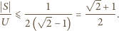  √ -- S ----1----- --2-+-1 U ⩽ √ -- = 2 . 2 ( 2− 1) 