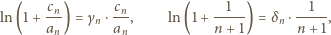  cn cn 1 1 ln(1 + --) = γn⋅---, ln (1+ ----) = δn ⋅----, an an n +1 n+ 1 