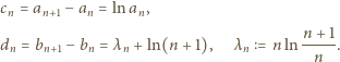 cn = an+1− an = lnan, d = b − b =λ + ln(n + 1), λ = n ln n-+-1. n n+1 n n n n 