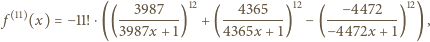  12 12 12 f 11 (x) = −11!⋅((-3987---) + (--4365---) − (--−4472---) ), 3987x + 1 4365x + 1 −4472x + 1 
