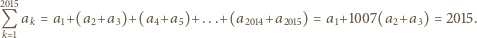 2015 Q ak = a1+(a2+a3)+(a4+a5)+. ..+(a2014+a2015) = a1+1007(a2+a3) = 2015. k 1 