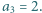 a3 = 2. 