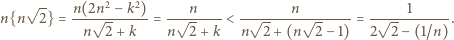  √ -- n(2n2-−-k2) ----n--- -------n-------- -----1------ n{n 2} = n √ 2+ k = n √ 2+ k < n√ 2 +(n √ 2− 1) = 2√ 2− (1/n). 