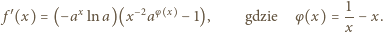  f′ (x) = (−ax lna)(x −2aφ x −1), gdzie φ(x) = 1-− x. x 