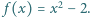 | f(x) = x2 − 2. 