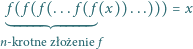  f( f( f(... f ( f(x))...))) = x n-krotnezł ożenie f 