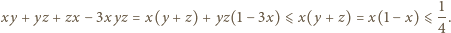  -1 xy +yz + zx −3xyz = x(y + z) +yz(1 − 3x) ⩽x(y + z) = x(1 − x)⩽ 4 . 