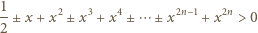 1± x + x2± x3 + x4 ± ⋯ ± x2n− 1 + x2n > 0 2 