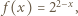 | f(x) = 22− x,