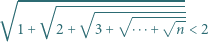 √ ---√-----√-------------- √ ----√--- 1+ 2 + 3+ ⋅⋅⋅+ n < 2 