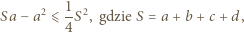 Sa − a2 ⩽ 1S2, gdzie S = a+ b +c + d, 4 