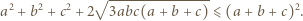  √ --------------- a2 + b2 + c2 + 2 3abc(a + b+ c) ⩽ (a+ b +c)2. 