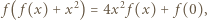  2 2 f( f(x) + x ) = 4x f (x)+ f(0), 