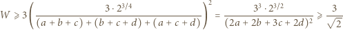  3 ⋅23~4 2 33 ⋅23~2 3 W⩾ 3 (-----------------------------------) = ------------------2 ⩾ √--- (a + b+ c)+ (b + c+ d) +(a + c+ d) (2a + 2b +3c + 2d) 2 