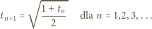  √ ------ t = 1+-tn dla n = 1,2,3,... n+1 2 