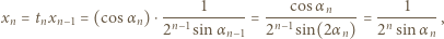  1 cosαn 1 xn = tnxn−1 = (cosαn) ⋅-n−1-----= -n−1-------- = -n------, 2 sin αn−1 2 sin(2αn) 2 sinα n 