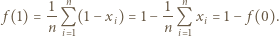  1 n 1 n f(1) = n-Q (1 −xi) = 1− n-Q xi = 1− f(0). i 1 i 1 