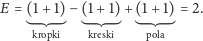 E = (1+ 1)− (1+ 1)+ (1+ 1)= 2.
                      
     kropki   kreski    pola
 