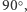 |90○, 