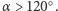  ○ α > 120 . 
