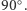 90○. 