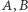 A,B 