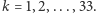 |k = 1,2,...,33.