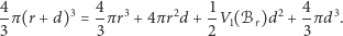 4π(r + d)3 = 4-πr3 + 4πr2d + 1V (ℬ )d2 + 4-πd3. 3 3 2 1 r 3 