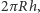 2π Rh, 