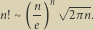  n n ---- n! - - 2πn. e 