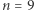 |n = 9 
