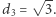  √ -- d3 = 3.