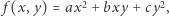  2 2 | f(x,y) = ax + bxy + cy , 