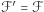 ℱ′ = ℱ 