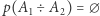 p(A1 ÷ A2) = ∅
