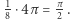 |1⋅4π = π . 8 2 