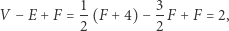 V − E + F = 1-(F +4) − 3-F + F = 2, 2 2 