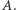 A. 