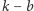 k − b