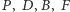 ,B,F |P, D 
