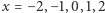 x = −2,−1,0,1,2 