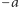−a