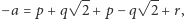  √ -- √ -- − a = p + q 2+ p − q 2+ r,