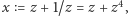 x = z +1/z = z + z4,