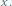 x.