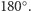 180○. 