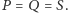 |P = Q = S. 