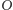 O 