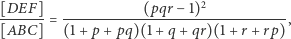 2 EF] [D-----= ------------(pqr-−1)------------, [ABC] (1 +p + pq)(1 +q + qr)(1+ r+ rp) 